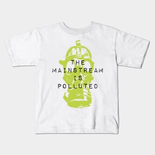 The Mainstream is Polluted Kids T-Shirt